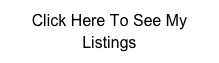 Click Here To See My Listings